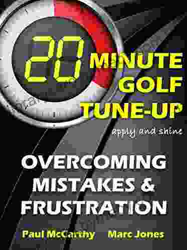 20 Minute Golf Tune Up: Overcoming Mistakes And Frustration