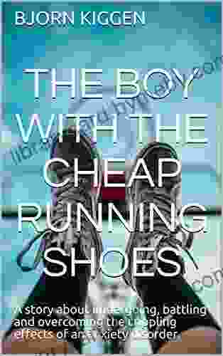 The Boy with the Cheap Running Shoes: A story about undergoing battling and overcoming the crippling effects of an anxiety disorder