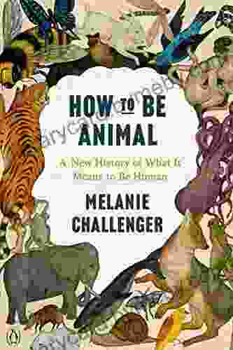 How to Be Animal: A New History of What It Means to Be Human