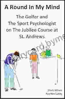 A Round In My Mind: The Golfer and The Sport Psychologist on The Jubilee Course at St Andrews