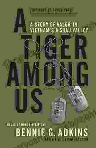 A Tiger Among Us: A Story Of Valor In Vietnam S A Shau Valley