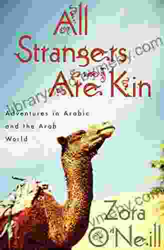 All Strangers Are Kin: Adventures In Arabic And The Arab World