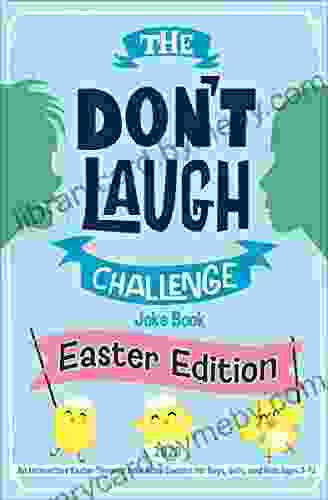 The Don t Laugh Challenge Easter Edition: An Interactive Easter Themed Joke Contest for Boys Girls and Kids Ages 7 12