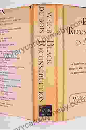 Black Reconstruction In America (The Oxford W E B Du Bois): An Essay Toward A History Of The Part Which Black Folk Played In The Attempt To Reconstruct Democracy In America 1860 1880