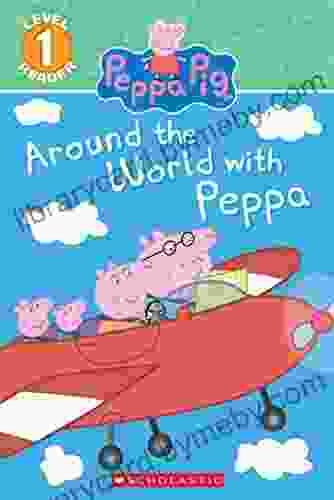 Around The World With Peppa (Scholastic Reader Level 1: Peppa Pig)