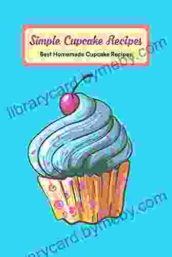 Simple Cupcake Recipes: Best Homemade Cupcake Recipes: Easy Cupcake Recipes