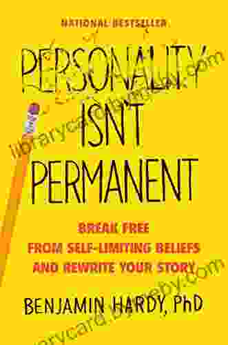 Personality Isn t Permanent: Break Free from Self Limiting Beliefs and Rewrite Your Story