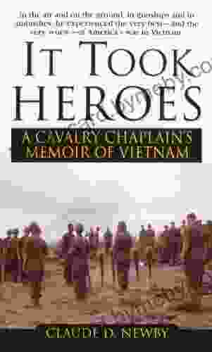 It Took Heroes: A Cavalry Chaplain s Memoir of Vietnam