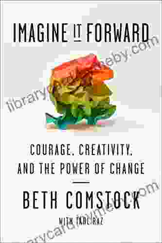 Imagine It Forward: Courage Creativity And The Power Of Change