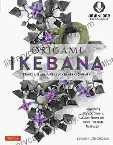 Origami Ikebana: Create Lifelike Paper Flower Arrangements: Includes Origami With 38 Projects And Downloadable Video Instructions