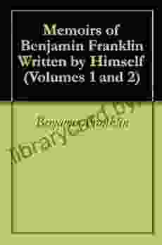 Memoirs Of Benjamin Franklin Written By Himself (Volumes 1 And 2)