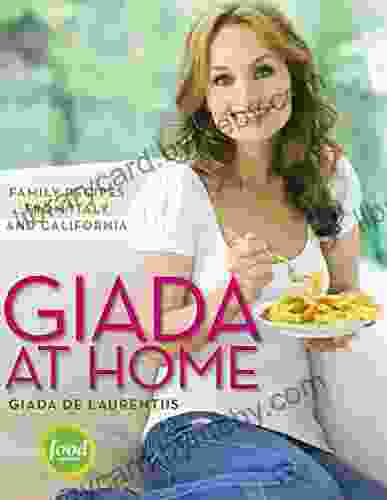 Giada At Home: Family Recipes From Italy And California: A Cookbook