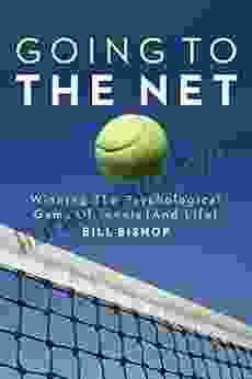 Going To The Net: Winning The Psychological Game Of Tennis (And Life)