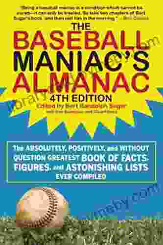 The Baseball Maniac s Almanac: The Absolutely Positively and without Question Greatest of Facts Figures and Astonishing Lists Ever Compiled