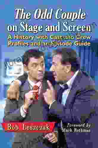 The Odd Couple On Stage And Screen: A History With Cast And Crew Profiles And An Episode Guide