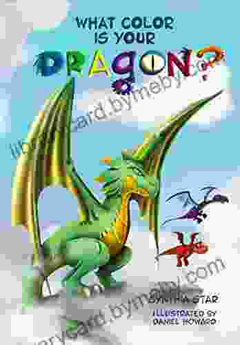 What Color is Your Dragon?: A Dragon About Friendship And Perseverance A Magical Children s Story To Teach Kids About Not Giving Up On A Dream