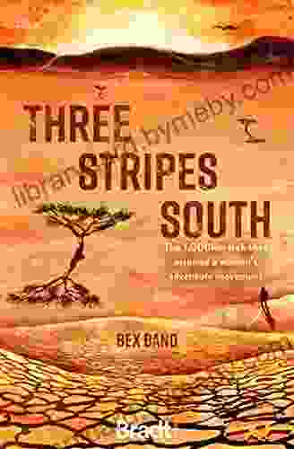 Three Stripes South: The 1000km Thru Hike That Inspired The Love Her Wild Women S Adventure Community (Bradt Travel Guides (Travel Literature))