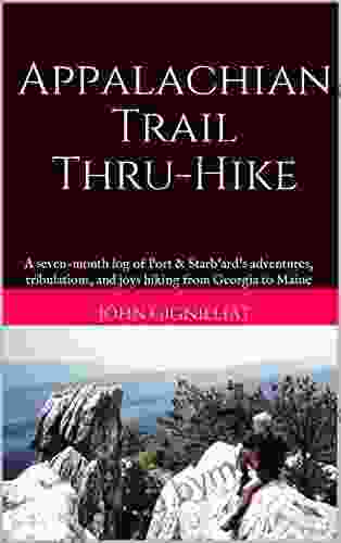 Appalachian Trail Thru Hike: A seven month log of Port Starb ard s adventures tribulations and joys hiking from Georgia to Maine