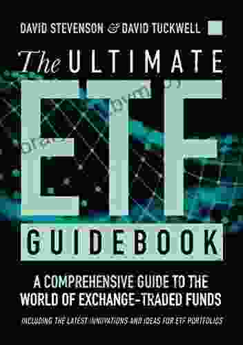 The Ultimate ETF Guidebook: A Comprehensive Guide to the World of Exchange Traded Funds Including the Latest Innovations and Ideas for ETF Portfolios