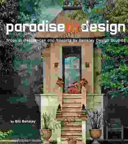 Paradise By Design: Tropical Residences And Resorts By Bensley Design Studios