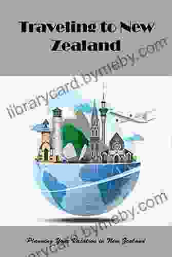 Traveling to New Zealand: Planning Your Vacation in New Zealand