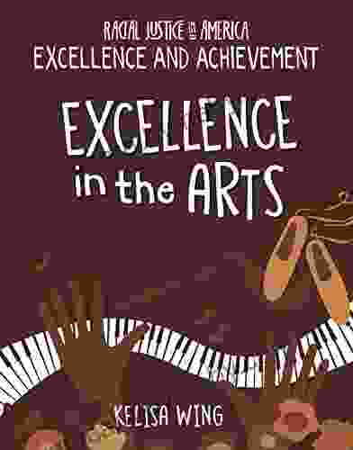 Excellence In The Arts (21st Century Skills Library: Racial Justice In America: Excellence And Achievement)