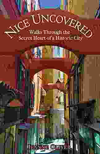 Nice Uncovered: Walks Through The Secret Heart Of A Historic City