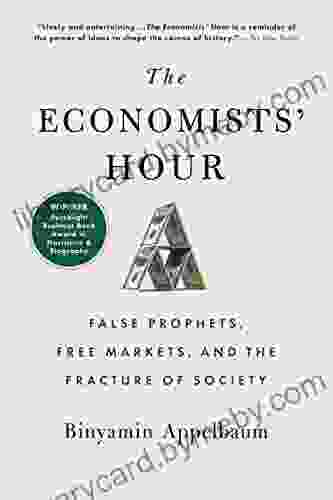 The Economists Hour: False Prophets Free Markets and the Fracture of Society