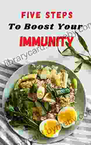 Five Steps To Boost Your Immunity: Increase your Immune System Supports Healthy Lifestyle and Stress Relief