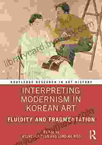 Interpreting Modernism In Korean Art: Fluidity And Fragmentation (Routledge Research In Art History)