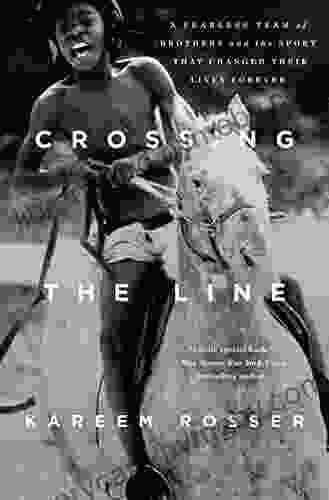 Crossing The Line: A Fearless Team Of Brothers And The Sport That Changed Their Lives Forever