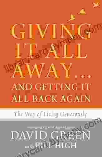 Giving It All Away And Getting It All Back Again: The Way Of Living Generously