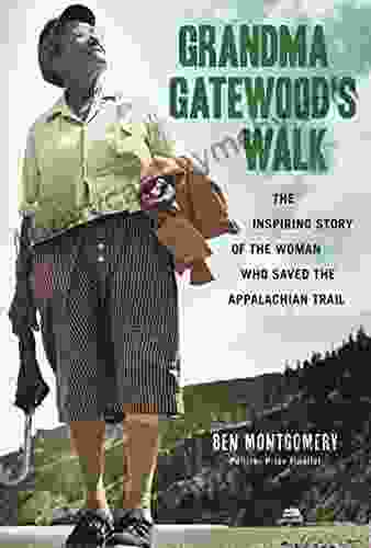 Grandma Gatewood S Walk: The Inspiring Story Of The Woman Who Saved The Appalachian Trail