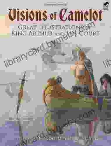 Visions of Camelot: Great Illustrations of King Arthur and His Court (Dover Fine Art History of Art)