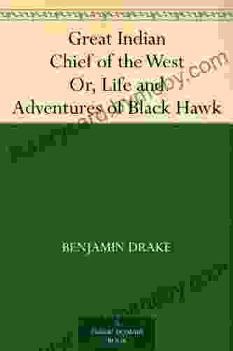 Great Indian Chief Of The West Or Life And Adventures Of Black Hawk