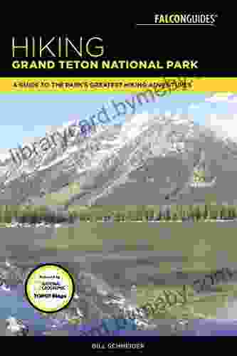 Hiking Grand Teton National Park: A Guide To The Park S Greatest Hiking Adventures (Falcon Hiking Grand Teton National Park)