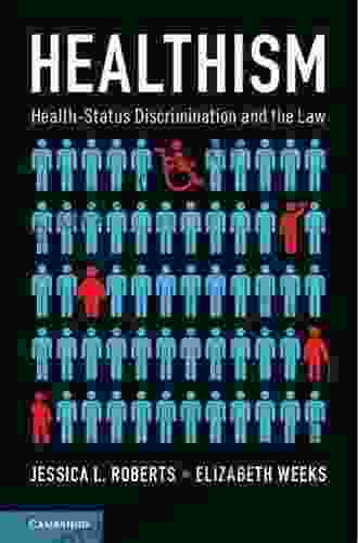 Healthism: Health Status Discrimination And The Law