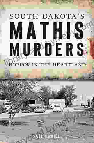 South Dakota s Mathis Murders: Horror in the Heartland (True Crime)