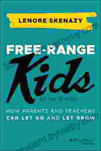 Free Range Kids: How Parents And Teachers Can Let Go And Let Grow