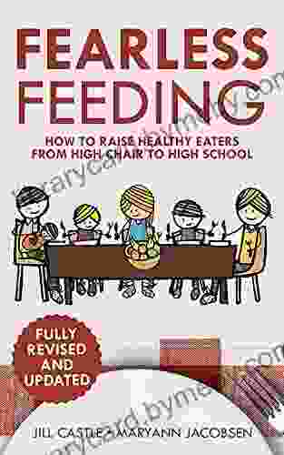 Fearless Feeding: How To Raise Healthy Eaters From High Chair To High School