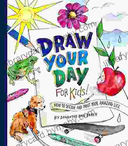 Draw Your Day For Kids : How To Sketch And Paint Your Amazing Life