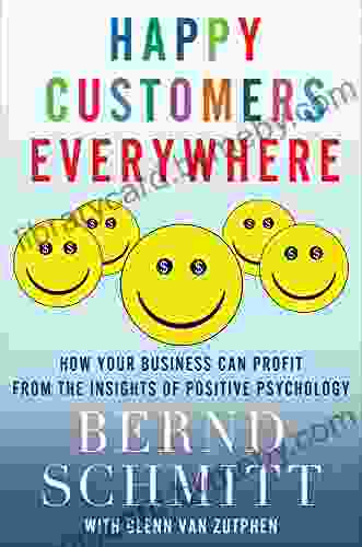 Happy Customers Everywhere: How Your Business Can Profit from the Insights of Positive Psychology