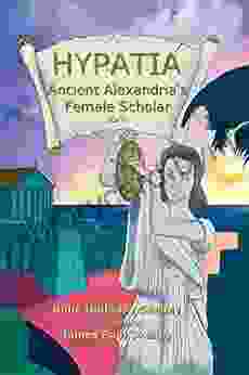 Hypatia: Ancient Alexandria s Female Scholar