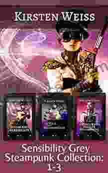 Sensibility Grey Steampunk Collection 1 3: A Collection Of Steampunk Suspense