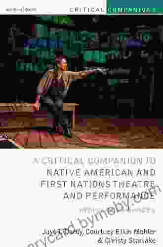 Critical Companion To Native American And First Nations Theatre And Performance: Indigenous Spaces (Critical Companions)