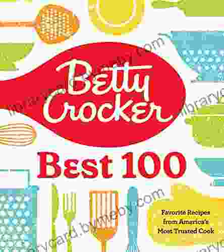 Betty Crocker Best 100: Favorite Recipes from America s Most Trusted Cook