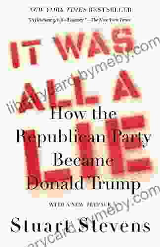 It Was All a Lie: How the Republican Party Became Donald Trump