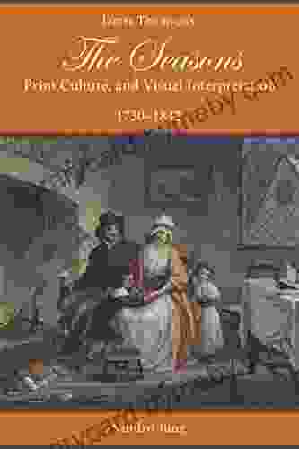 James Thomson S The Seasons Print Culture And Visual Interpretation 1730 1842 (Studies In Text Print Culture)