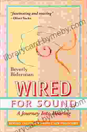 Wired For Sound: A Journey Into Hearing (2024 Edition: Revised And Updated With A New Postscript)