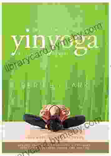 The Complete Guide To Yin Yoga: The Philosophy And Practice Of Yin Yoga